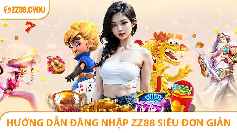 Hướng dẫn đăng nhập ZZ88 siêu đơn giản, nhanh chóng
