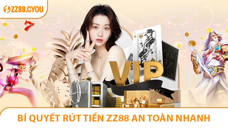 Bí quyết rút tiền ZZ88 an toàn nhanh chóng nhất 