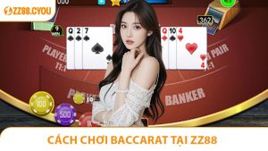 Cách Chơi Baccarat Tại ZZ88 - Bí Quyết Để Thắng Lớn
