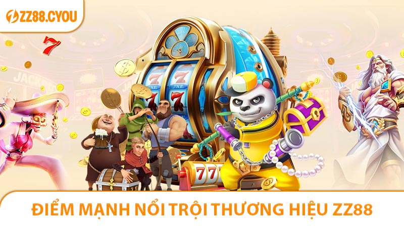 Điểm mạnh nổi trội tạo nên thương hiệu ZZ88