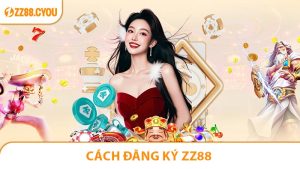 Cách Đăng Ký ZZ88 Dễ Dàng Tốc Độ Cao 2026