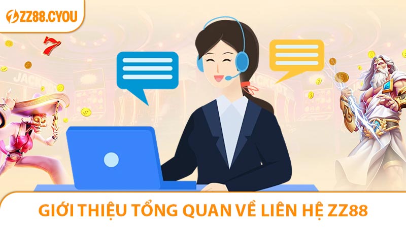 Giới thiệu tổng quan về liên hệ ZZ88