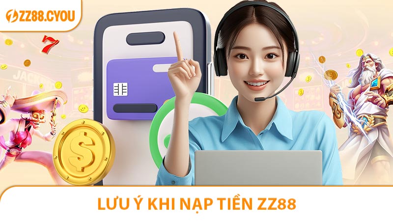 Lưu ý khi nạp tiền ZZ88