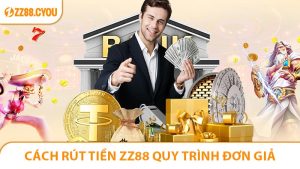 Cách Rút Tiền ZZ88 Quy Trình Đơn Giản Nhanh Gọn