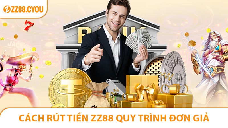 Cách Rút Tiền ZZ88 Quy Trình Đơn Giản Nhanh Gọn