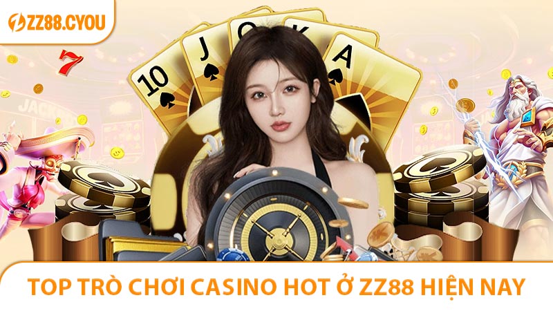 Top trò chơi casino hot ở ZZ88 hiện nay